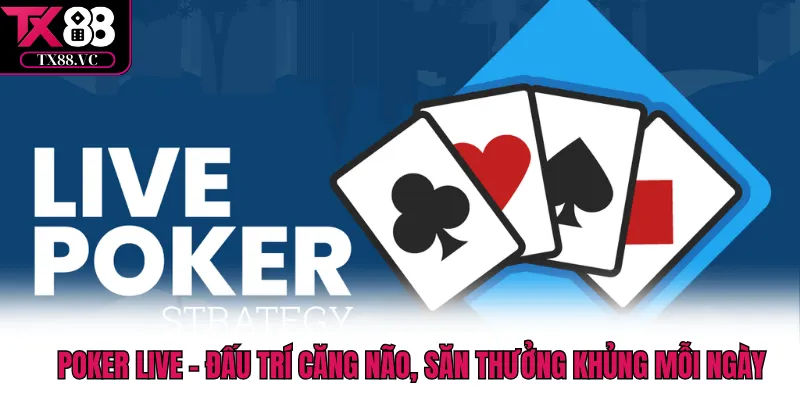 Poker Live - Đấu Trí Căng Não, Săn Thưởng Khủng Mỗi Ngày